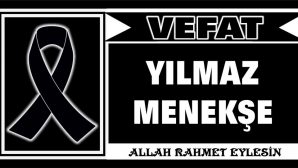 YILMAZ MENEKŞE VEFAT ETTİ