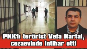 PKK’LI TERÖRİST VEFA KARTAL, EDİRNE F TİPİ KAPALI CEZAEVİNDE İNTİHAR ETTİ