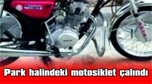 PARK HALİNDEKİ MOTOSİKLET ÇALINDI