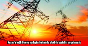 YARIN 4 SAAT SÜREYLE ELEKTRİK YOK