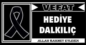 HEDİYE DALKILIÇ VEFAT ETTİ