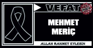 MEHMET MERİÇ VEFAT ETTİ