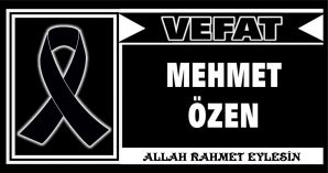 MEHMET ÖZEN VEFAT ETTİ