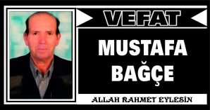 MUSTAFA BAĞÇE VEFAT ETTİ