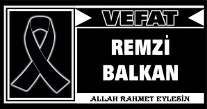 REMZİ BALKAN VEFAT ETTİ