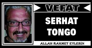 SERHAT TONGO VEFAT ETTİ