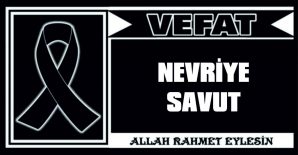 NEVRİYE SAVUT VEFAT ETTİ