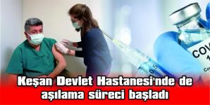 KEŞAN DEVLET HASTANESİ YÖNETİCİLERİ VE PERSONELİ DE AŞI OLUYOR