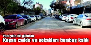 YENİ YILIN İLK GÜNÜNDE KEŞAN CADDE VE SOKAKLARI BOMBOŞ KALDI