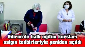 EDİRNE’DE HALK EĞİTİM KURSLARI SALGIN TEDBİRLERİYLE YENİDEN AÇILDI