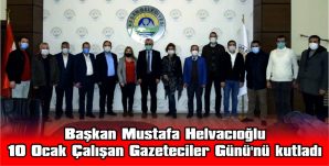 MUSTAFA HELVACIOĞLU, 10 OCAK ÇALIŞAN GAZETECİLER GÜNÜ’NÜ KUTLADI