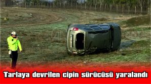 EDİRNE’DE, TARLAYA DEVRİLEN CİPİN SÜRÜCÜSÜ YARALANDI