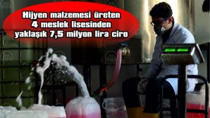 HİJYEN MALZEMESİ ÜRETEN 4 MESLEK LİSESİNDEN YAKLAŞIK 7,5 MİLYON LİRA CİRO