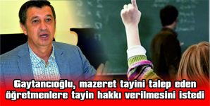 GAYTANCIOĞLU: “ÖĞRETMENLER AİLELERİNE KAVUŞSUN”