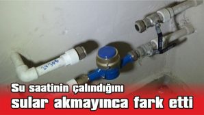 SULAR AKMAYINCA SU SAATİNİ KONTROL ETMEK İSTEDİ ANCAK YERİNDE BULAMADI