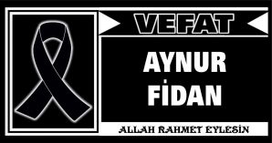 AYNUR FİDAN VEFAT ETTİ