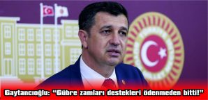 GAYTANCIOĞLU TBMM’DE, GÜBRE FİYATLARINDAKİ ARTIŞA DEĞİNDİ