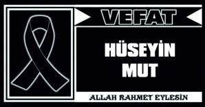 HÜSEYİN MUT VEFAT ETTİ