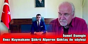 ENEZ KAYMAKAMI ŞÜKRÜ ALPEREN GÖKTAŞ İLE ENEZ ÜZERİNE SÖYLEŞİ