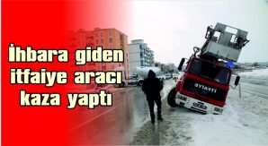 İHBARA GİDEN İTFAİYE ARACI KAZA YAPTI