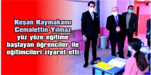 KAYMAKAM YILMAZ, YÜZ YÜZE EĞİTİME BAŞLAYAN ÖĞRENCİLER İLE EĞİTİMCİLERİ ZİYARET ETTİ