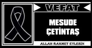 MESUDE ÇETİNTAŞ VEFAT ETTİ