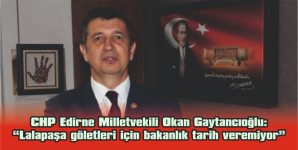 GAYTANCIOĞLU: “LALAPAŞA GÖLETLERİ İÇİN BAKANLIK TARİH VEREMİYOR”