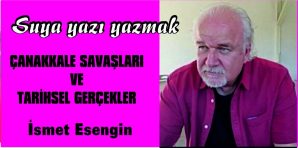 ÇANAKKALE SAVAŞLARI VE TARİHSEL GERÇEKLER