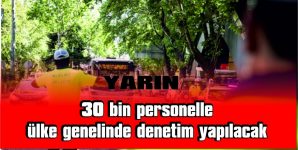 DENETİMLER 26 MART’A KADAR DEVAM EDECEK