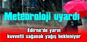 YAĞIŞIN EDİRNE’NİN GÜNEYİNDE ETKİLİ OLMASI BEKLENİYOR