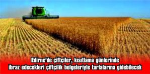 ÇİFTÇİLER, İBRAZ EDECEKLERİ ÇİFTÇİLİK BELGESİYLE TARLALARINA GİDEBİLECEK