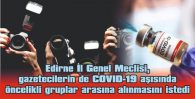 GAZETECİLERİN DE COVID-19 AŞISINDA ÖNCELİKLİ GRUPLAR ARASINA ALINMASI İSTENDİ