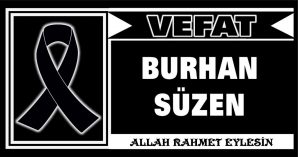 BURHAN SÜZEN VEFAT ETTİ