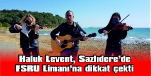 LEVENT: “BAKANLIĞIN KOYDUĞU KURALLAR ŞİRKETLER TARAFINDAN İHLAL EDİLİYOR, SAROS YAĞMALANIYOR”