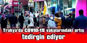 COVID-19 VAKALARINDAKİ ARTIŞ TEDİRGİN EDİYOR