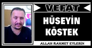 HÜSEYİN KÖSTEK VEFAT ETTİ