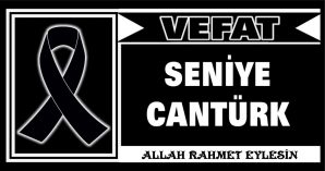 SENİYE CANTÜRK VEFAT ETTİ