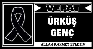 ÜRKÜŞ GENÇ VEFAT ETTİ