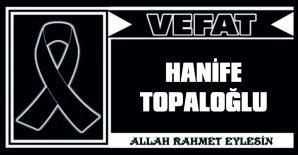 HANİFE TOPALOĞLU VEFAT ETTİ