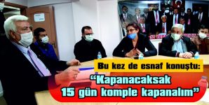 ÇAKMAK: “İŞ YERLERİ KAPATILDI, 2 BİN 500 İNSANIMIZ İŞSİZ KALDI”