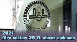 2021 FİTRE MİKTARI 28 TL OLARAK AÇIKLANDI