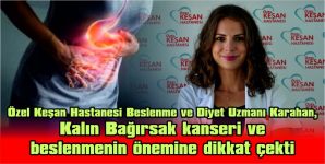 KARAHAN, KALIN BAĞIRSAK KANSERİ VE BESLENMENİN ÖNEMİNE DİKKAT ÇEKTİ