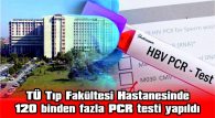 TÜ TIP FAKÜLTESİ HASTANESİNDE 120 BİNDEN FAZLA PCR TESTİ YAPILDI