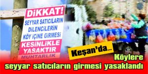 KÖYLERE SEYYAR SATICILARIN GİRMESİ YASAKLANDI