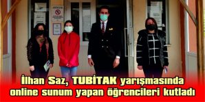 İLHAN SAZ, TUBİTAK YARIŞMASINDA ONLİNE SUNUM YAPAN ÖĞRENCİLERİ KUTLADI