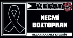 NECMİ BOZTOPRAK VEFAT ETTİ