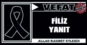 FİLİZ YANIT VEFAT ETTİ