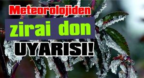 METEOROLOJİDEN, ZİRAİ DON UYARISI!