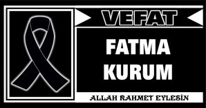 FATMA KURUM VEFAT ETTİ