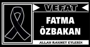 FATMA ÖZBAKAN VEFAT ETTİ